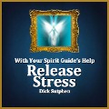 With Your Spirit Guide's Help: Release Stress - Dick Sutphen