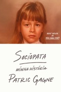 Sociopata: minha história - A autobiografia de uma sociopata do século XXI - Patric Gagne