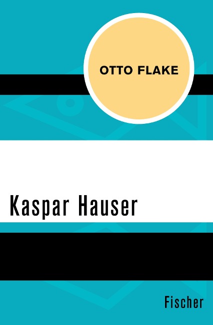 Kaspar Hauser - Otto Flake