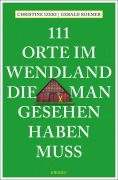 Cover-Bild zum Titel '111 Orte im Wendland, die man gesehen haben muss' von 'Christine Izeki, Gerald Roemer'