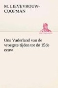 Cover-Bild zum Titel 'Ons Vaderland van de vroegste tijden tot de 15de eeuw' von 'M. Lievevrouw-Coopman'