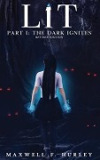 LiT: Part 1 - The Dark Ignites (Hardback) - Maxwell F. Hurley