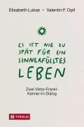 Cover-Bild zum Titel 'Es ist nie zu spät für ein sinnerfülltes Leben' von 'Elisabeth Lukas, Valentin Opll'