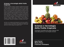 Cover-Bild zum Titel 'Scienza e tecnologia della frutta tropicale' von 'José Ferrer, Maria Perez, Francisco Velázquez'