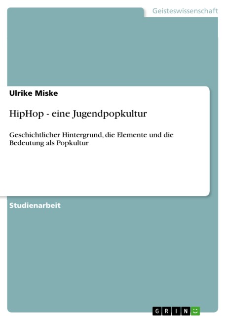 HipHop - eine Jugendpopkultur - Ulrike Miske