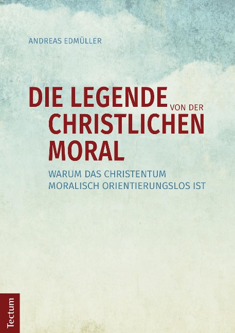 Die Legende von der christlichen Moral - Andreas Edmüller