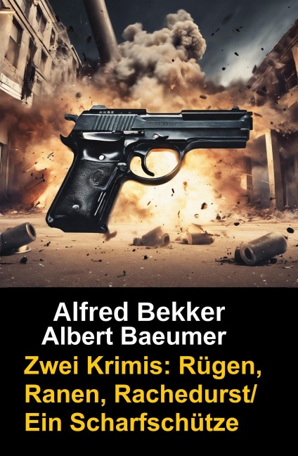Zwei Alfred Bekker Krimis: Rügen, Ranen, Rachedurst/Ein Scharfschütze - Alfred Bekker
