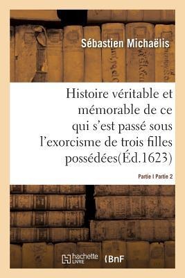 Histoire Véritable Et Mémorable de l'Exorcisme de Trois Filles Possédées Partie2 - Sébastien Michaëlis