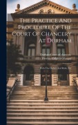 Cover-Bild zum Titel 'The Practice And Procedure Of The Court Of Chancery At Durham: With The Orders And Rules, Etc' von ''
