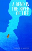 Cover-Bild zum Titel 'A Bend in the River of Life' von 'Marianne de Nazareth'