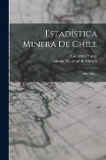 Estadística Minera De Chile: 1904-1905... - Guillermo Yunge