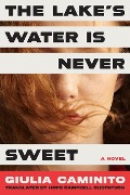 Cover-Bild zum Titel 'The Lake's Water Is Never Sweet' von 'Giulia Caminito'