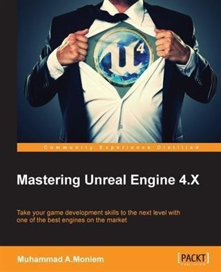 Mastering Unreal Engine 4.X - Muhammad A. Moniem