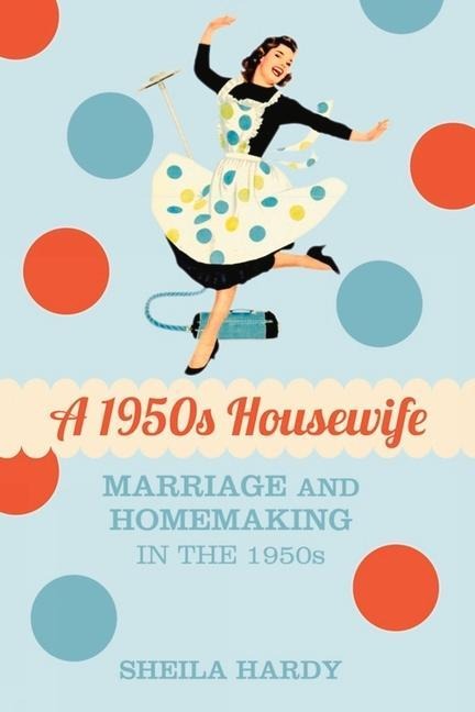 A 1950s Housewife - Sheila Hardy