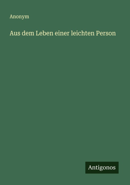 Aus dem Leben einer leichten Person - Anonym