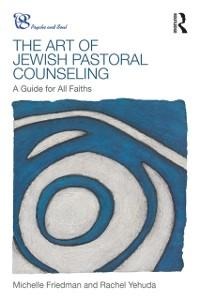 The Art of Jewish Pastoral Counseling - Michelle Friedman, Rachel Yehuda