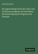 Cover-Bild zum Titel 'Der gegenwärtige Stand der Lehre vom Deciduoma malignum mit besonderer Berücksichtigung der Diagnose und Therapie' von 'Arnold Eiermann'