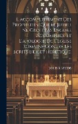 Cover-Bild zum Titel 'L'accomplissement Des Propheties, Que M. Jurieu Ne Croit Pas Encore Accomplies. Et L'apologie, De L'eglise Romaine Contre Les Ecrits De Cet Heretique. ...' von 'Louis B Astide'