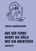 Cover-Bild zum Titel 'AUS DER FERNE WIRKT DIE HÖLLE WIE EIN ABENTEUER' von 'Tobias Bamborschke'