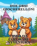 Avventure da colorare con due orsi giocherelloni - James Huntelar