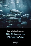 Cover-Bild zum Titel 'Die Toten vom Phoenix-See' von 'Gabriella Wollenhaupt'