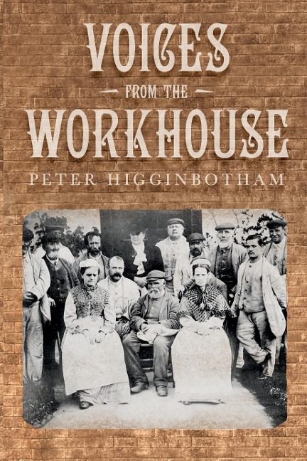 Voices from the Workhouse - Peter Higginbotham