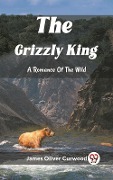 Cover-Bild zum Titel 'Grizzly King A Romance Of The Wild' von 'Curwood James Oliver'