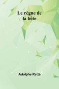 Cover-Bild zum Titel 'Le règne de la bête' von 'Adolphe Retté'