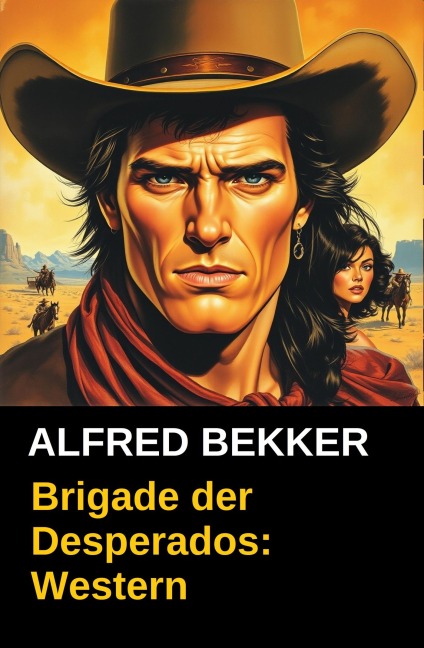 Brigade der Desperados: Western - Alfred Bekker