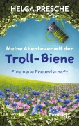 Cover-Bild zum Titel 'Meine Abenteuer mit der Troll-Biene' von 'Helga Presche'
