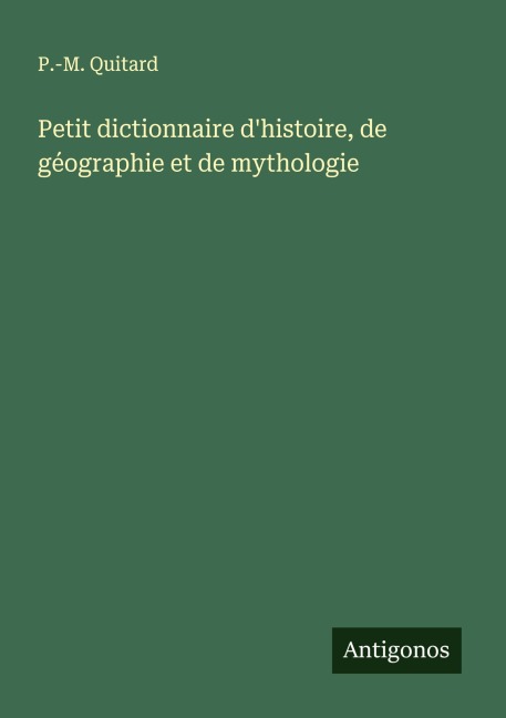 Petit dictionnaire d'histoire, de géographie et de mythologie - P. -M. Quitard