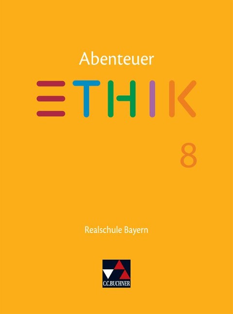 Abenteuer Ethik 8 Lehrbuch Realschule Bayern - Jörg Peters, Bernd Rolf, Lars Fischer, Stefanie Haas, Stefanie Pfister