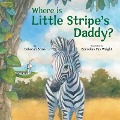 Where Is Little Stripe's Daddy? - Deborah Bruss, Cornelius Van Wright