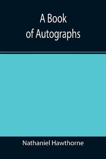 A Book of Autographs - Nathaniel Hawthorne