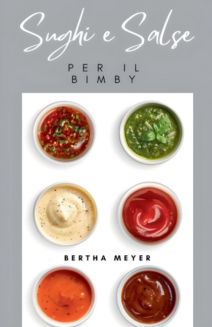Sughi e salse Per il Bimby - Bertha Meyer