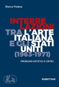Cover-Bild zum Titel 'Interrelazioni tra l'arte italiana e gli Stati Uniti (1963-1971). Problemi estetici e critici' von 'Bianca Pedace'