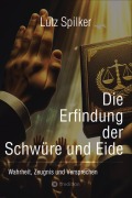 Cover-Bild zum Titel 'Die Erfindung der Schwüre und Eide' von 'Lutz Spilker'