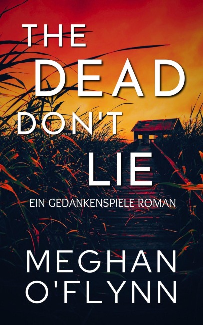The Dead Don't Lie: Ein Gedankenspiele Roman - Meghan O'Flynn
