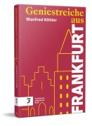 Cover-Bild zum Titel 'Geniestreiche aus Frankfurt' von 'Manfred Köhler'