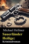 Cover-Bild zum Titel 'Sauerländer Heilige: Kriminalroman' von 'Michael Hellmer'