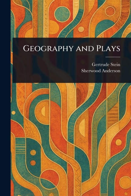 Geography and Plays - Gertrude Stein, Sherwood Anderson