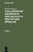 Heinrich Bauer: Vollständige Grammatik der neuhochdeutschen Sprache. Band 4 - Heinrich Bauer