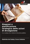 Cover-Bild zum Titel 'Diagnosi e pianificazione strategica delle azioni di divulgazione' von 'Gabriela de Godoy Cravo Arduino'