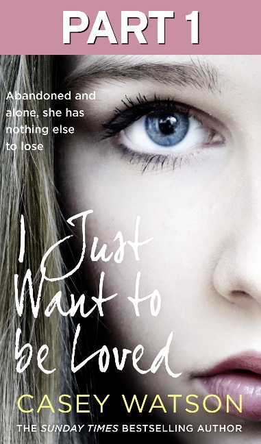 I Just Want to Be Loved: Part 1 of 3 - Casey Watson