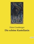 Cover-Bild zum Titel 'Die schöne Kastellanin' von 'Hans Grasberger'