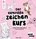 Cover-Bild zum Titel 'Sooo Cute - Der supersüße Zeichenkurs' von 'Tanja Geier'