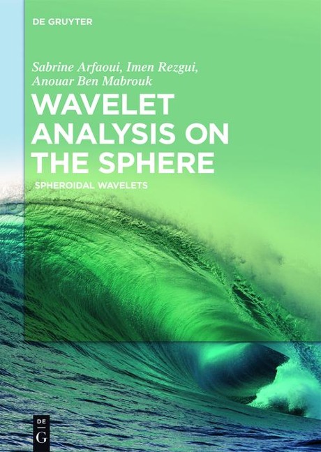 Wavelet Analysis on the Sphere - Sabrine Arfaoui, Imen Rezgui, Anouar Ben Mabrouk