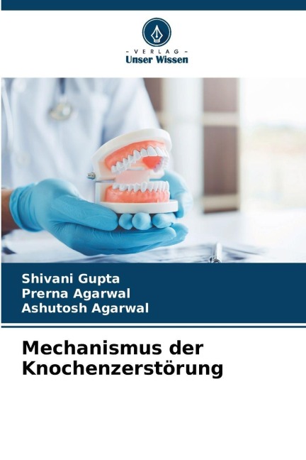 Mechanismus der Knochenzerstörung - Shivani Gupta, Prerna Agarwal, Ashutosh Agarwal