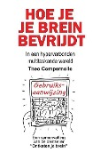 Cover-Bild zum Titel 'Hoe je je brein bevrijdt: In een hyperverbonden multitaskende wereld' von 'Theo Compernolle'