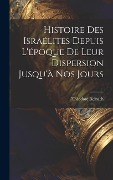 Cover-Bild zum Titel 'Histoire des Israélites depuis l'époque de leur dispersion jusqu'à nos jours' von 'Théodore Reinach'